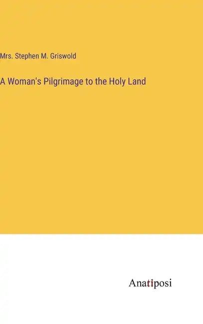A Woman's Pilgrimage to the Holy Land - Hardcover