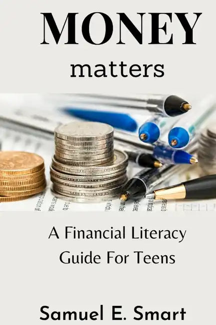 Money Matters: A Financial Literacy Guide For Teens - Paperback