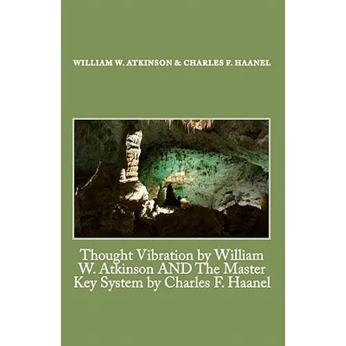Thought Vibration by William W. Atkinson AND The Master Key System by Charles F. Haanel - Paperback