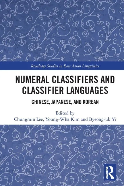 Numeral Classifiers and Classifier Languages: Chinese, Japanese, and Korean - Paperback