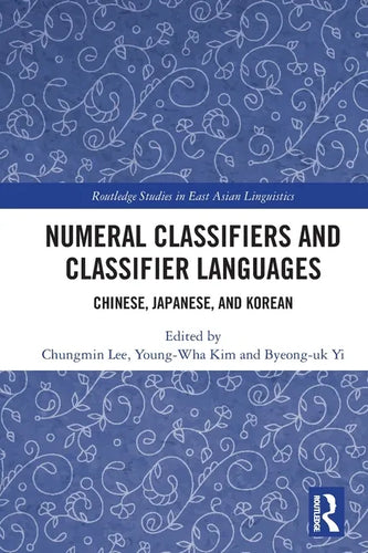 Numeral Classifiers and Classifier Languages: Chinese, Japanese, and Korean - Paperback