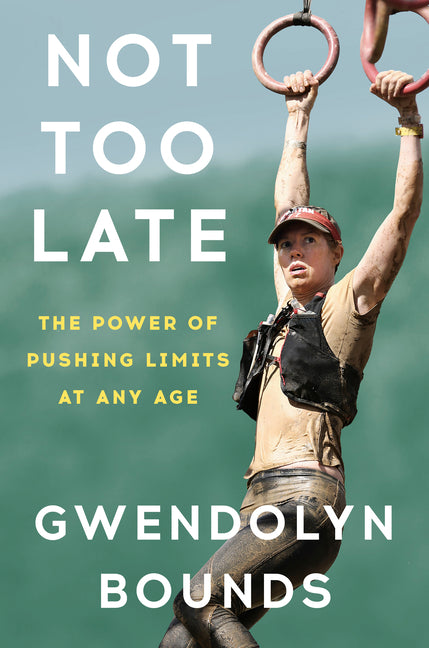 Not Too Late: The Power of Pushing Limits at Any Age - Hardcover