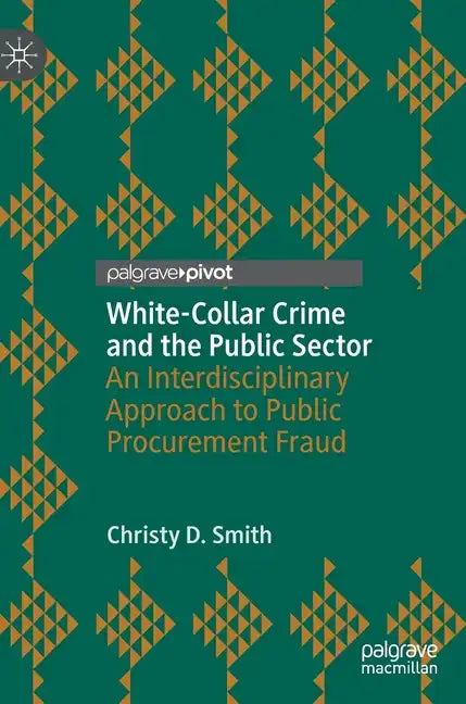 White-Collar Crime and the Public Sector: An Interdisciplinary Approach to Public Procurement Fraud - Hardcover