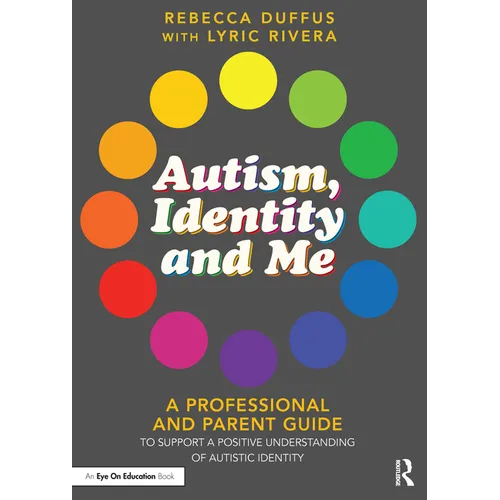 Autism, Identity and Me: A Professional and Parent Guide to Support a Positive Understanding of Autistic Identity - Paperback