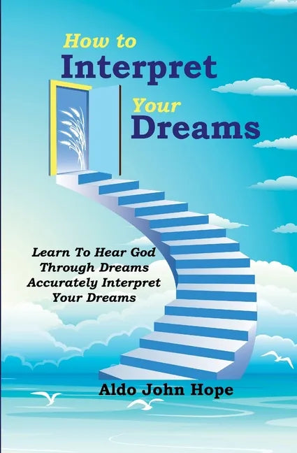 How To Interpret Your Dreams: Learn To Hear God Through Dreams, Accurately Interpret Your Dreams - Paperback