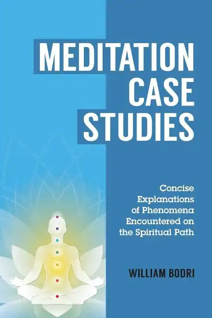 Meditation Case Studies: Concise Explanations of Phenomena Encountered on the Spiritual Path - Paperback