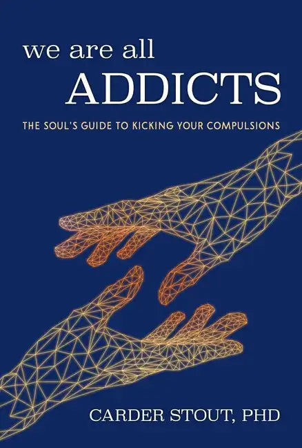 We Are All Addicts: The Soul's Guide to Kicking Your Compulsions - Paperback