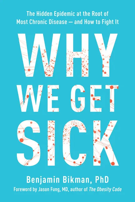Why We Get Sick: The Hidden Epidemic at the Root of Most Chronic Disease--And How to Fight It - Paperback