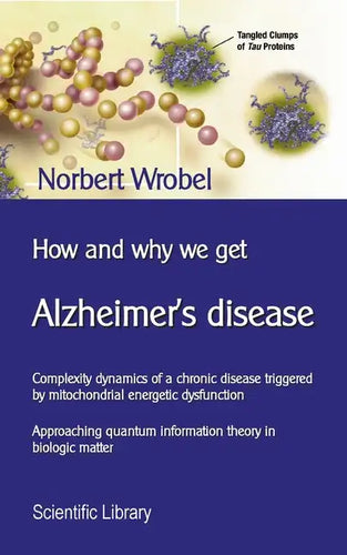 How and why we get Alzheimer's disease: Complexity dynamics of a chronic disease triggered by mitochondrial energetic dysfunction - Paperback