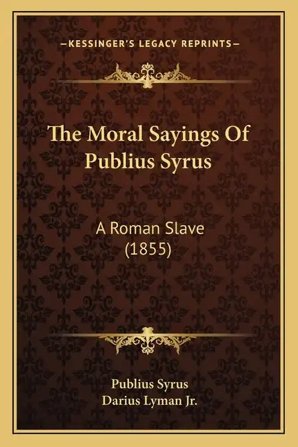 The Moral Sayings of Publius Syrus: A Roman Slave (1855) - Paperback