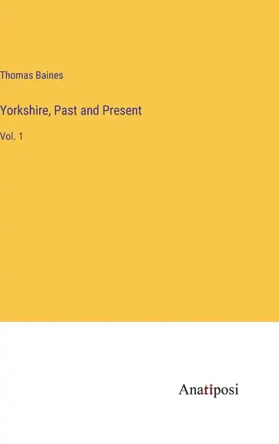 Yorkshire, Past and Present: Vol. 1 - Hardcover