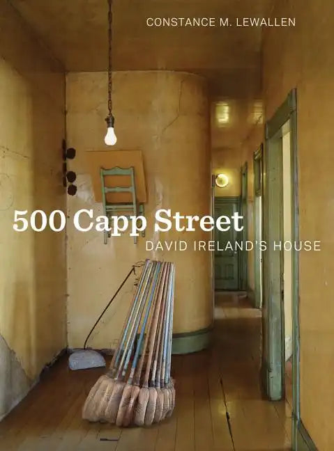 500 Capp Street: David Ireland's House - Hardcover
