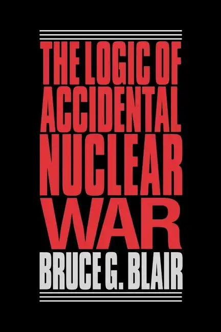 The Logic of Accidental Nuclear War - Paperback