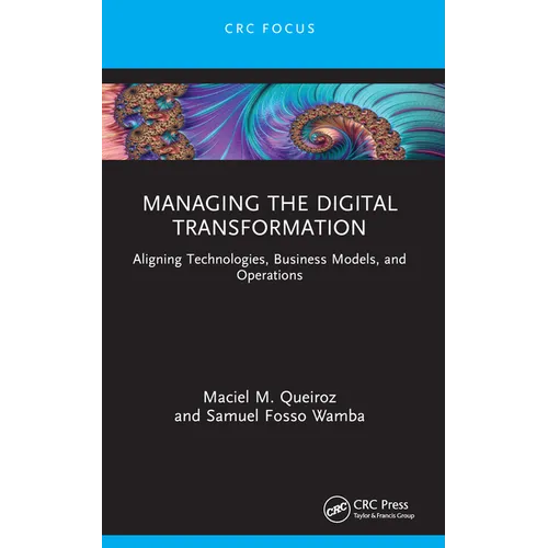 Managing the Digital Transformation: Aligning Technologies, Business Models, and Operations - Paperback