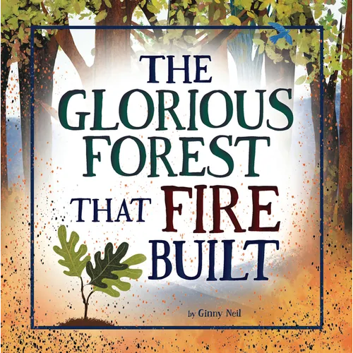 The Glorious Forest That Fire Built - Paperback