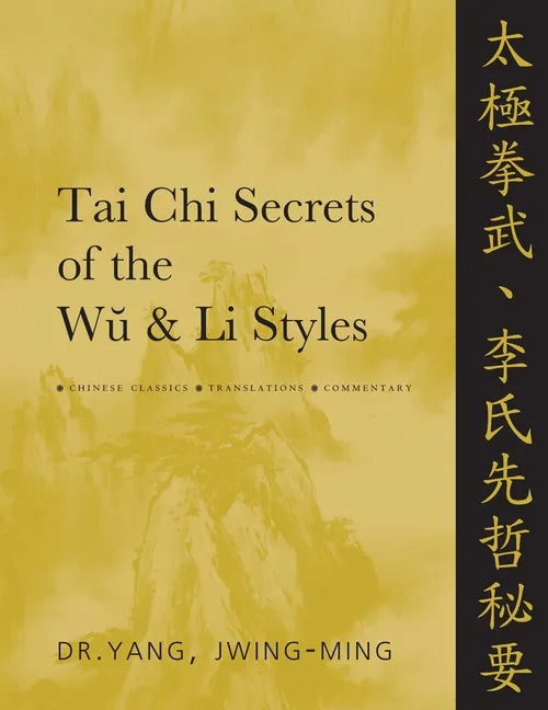 Tai Chi Secrets of the Wu and Li Styles: Chinese Classics, Translations, Commentary - Paperback