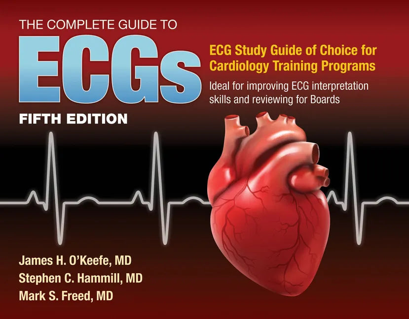 The Complete Guide to Ecgs: A Comprehensive Study Guide to Improve ECG Interpretation Skills: A Comprehensive Study Guide to Improve ECG Interpretatio - Paperback