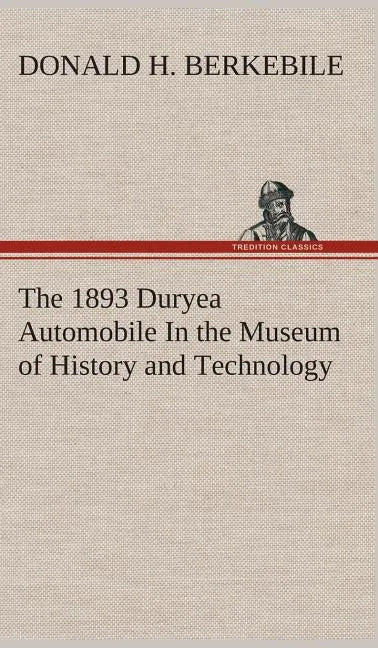The 1893 Duryea Automobile In the Museum of History and Technology - Hardcover