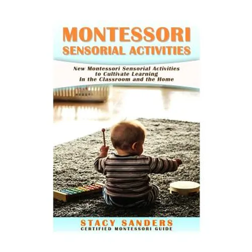 Montessori Sensorial Activities: New Montessori Sensorial Activities to Cultivate Learning - Paperback