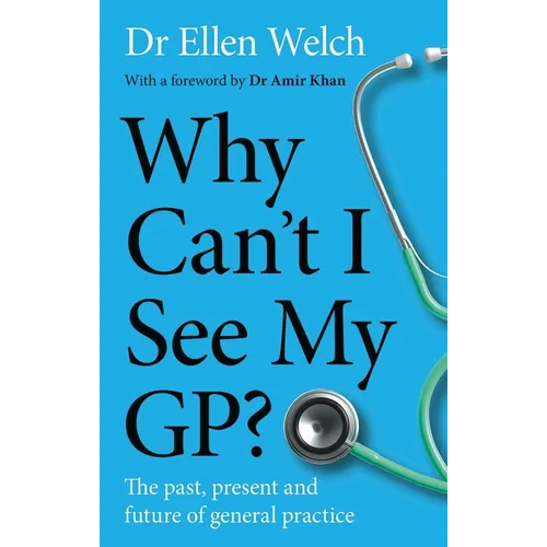Why Can't I See My Gp?: The Past, Present and Future of General Practice - Hardcover