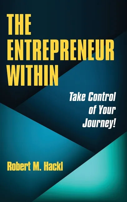 The Entrepreneur Within: Take Control of Your Journey! - Hardcover
