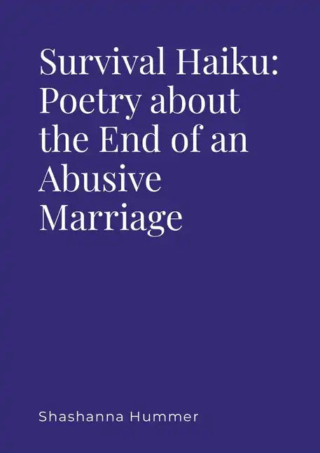 Survival Haiku: Poetry About the End of an Abusive Marriage - Paperback