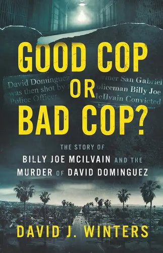 Good Cop or Bad Cop? The Story of Billy Joe McIlvain and the Murder of David Dominguez - Paperback