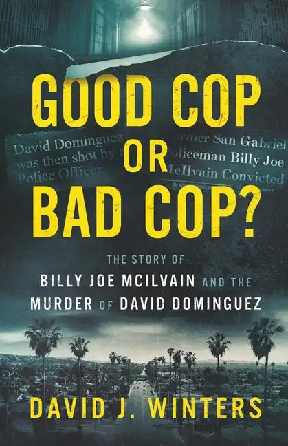 Good Cop or Bad Cop? The Story of Billy Joe McIlvain and the Murder of David Dominguez - Paperback