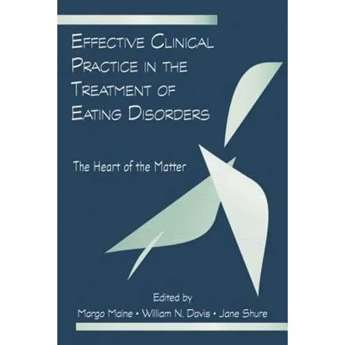 Effective Clinical Practice in the Treatment of Eating Disorders: The Heart of the Matter - Paperback
