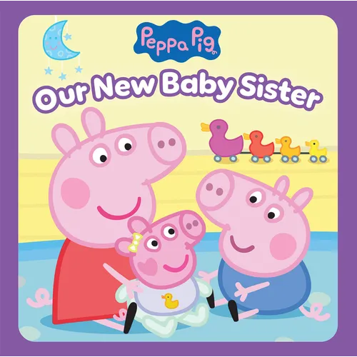 Peppa Pig: Our New Baby Sister - Hardcover