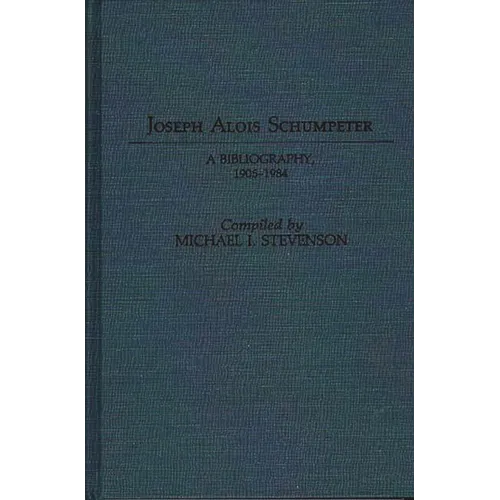 Joseph Alois Schumpeter: A Bibliography, 1905-1984