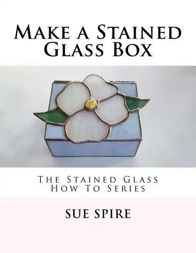 Make a Stained Glass Box: The Stained Glass How To Series - Paperback