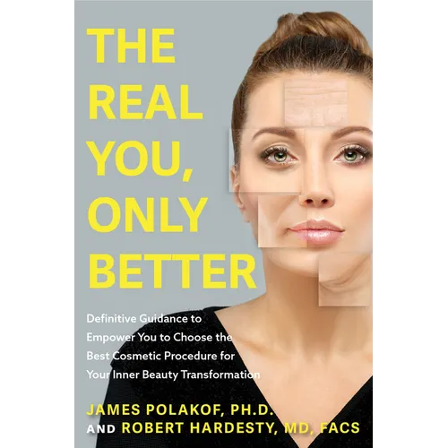 The Real You, Only Better: Definitive Guidance to Empower You to Choose the Best Cosmetic Procedure for Your Inner Beauty Transformation (Inner Beauty - Paperback