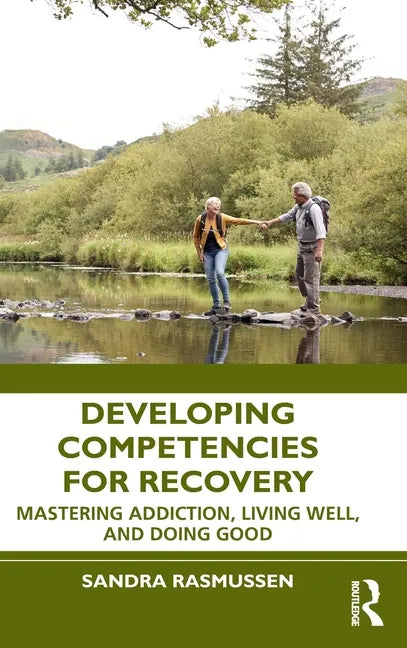 Developing Competencies for Recovery: Mastering Addiction, Living Well, and Doing Good - Hardcover