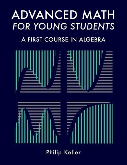 Advanced Math for Young Students: A First Course in Algebra - Paperback