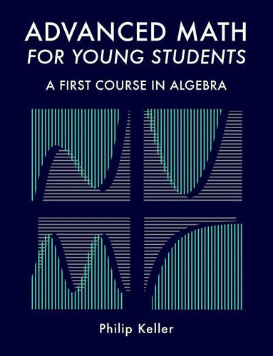 Advanced Math for Young Students: A First Course in Algebra - Paperback