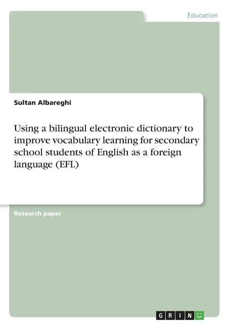 Using a bilingual electronic dictionary to improve vocabulary learning for secondary school students of English as a foreign language (EFL) - Paperback