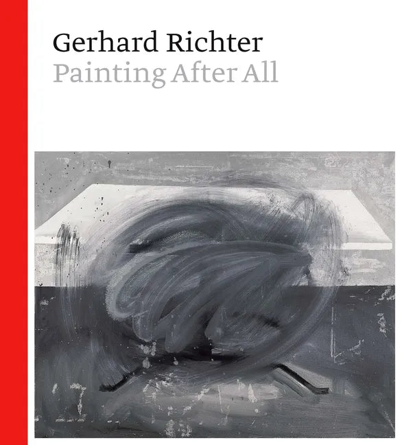 Gerhard Richter: Painting After All - Hardcover