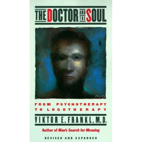 The Doctor and the Soul: From Psychotherapy to Logotherapy - Paperback