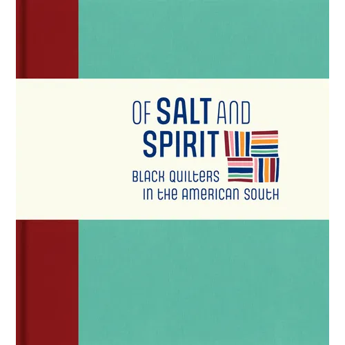 Of Salt and Spirit: Black Quilters in the American South - Hardcover
