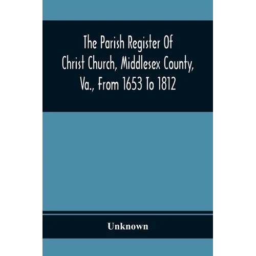 The Parish Register Of Christ Church, Middlesex County, Va., From 1653 To 1812 - Paperback