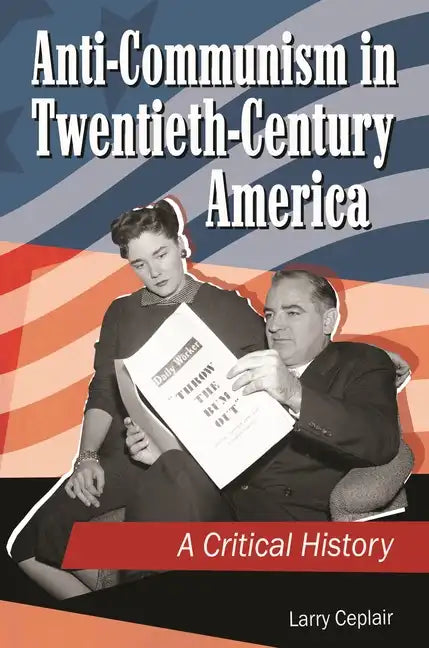 Anti-Communism in Twentieth-Century America: A Critical History - Hardcover