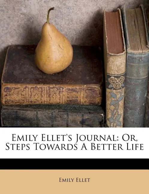 Emily Ellet's Journal: Or, Steps Towards a Better Life - Paperback
