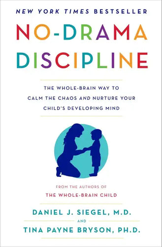 No-Drama Discipline: The Whole-Brain Way to Calm the Chaos and Nurture Your Child's Developing Mind - Hardcover