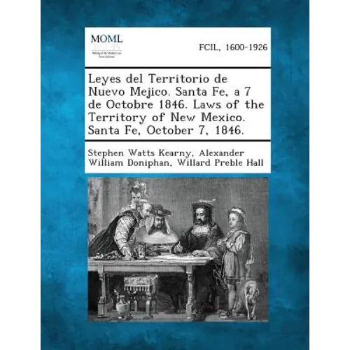Leyes del Territorio de Nuevo Mejico. Santa Fe, a 7 de Octobre 1846. Laws of the Territory of New Mexico. Santa Fe, October 7, 1846. - Paperback