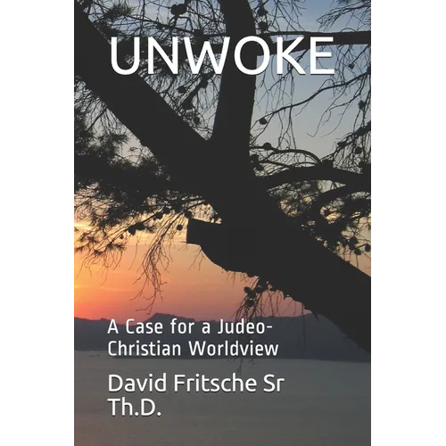 Unwoke: A Case for a Judeo-Christian Worldview - Paperback