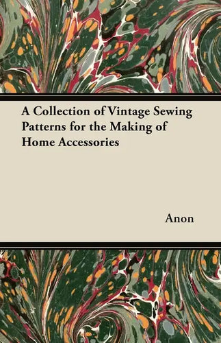 A Collection of Vintage Sewing Patterns for the Making of Home Accessories - Paperback