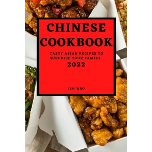 Chinese Cookbook 2022: Tasty Asian Recipes to Surprise Your Family - Paperback