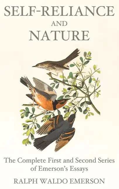 Self-Reliance and Nature: The Complete First and Second Series of Emerson's Essays - Hardcover