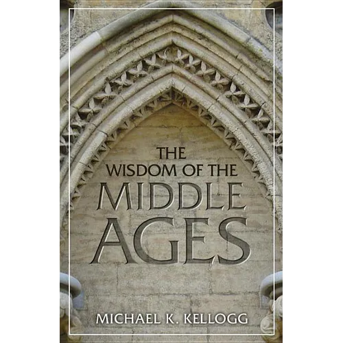 The Wisdom of the Middle Ages - Hardcover